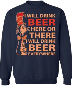Dr Seuss i will drink beer here or there shirt Shirt Sweatshirt Long Sleeve Hoodie Tank Mug 3 Dr Seuss i will drink beer here or there shirt Shirt Sweatshirt Long Sleeve Hoodie Tank Mug 4