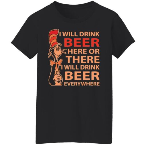 Dr Seuss i will drink beer here or there shirt Shirt Sweatshirt Long Sleeve Hoodie Tank Mug