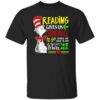 Dr Seuss reading gives us someplace to go shirt Shirt Sweatshirt Long Sleeve Hoodie Tank Mug