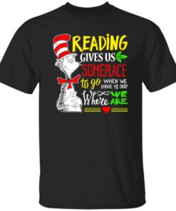 Dr Seuss reading gives us someplace to go shirt Shirt Sweatshirt Long Sleeve Hoodie Tank Mug Dr Seuss reading gives us someplace to go shirt Shirt Sweatshirt Long Sleeve Hoodie Tank Mug