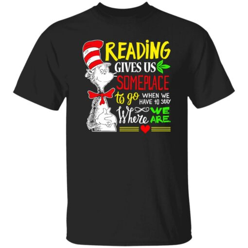 Dr Seuss reading gives us someplace to go shirt Shirt Sweatshirt Long Sleeve Hoodie Tank Mug