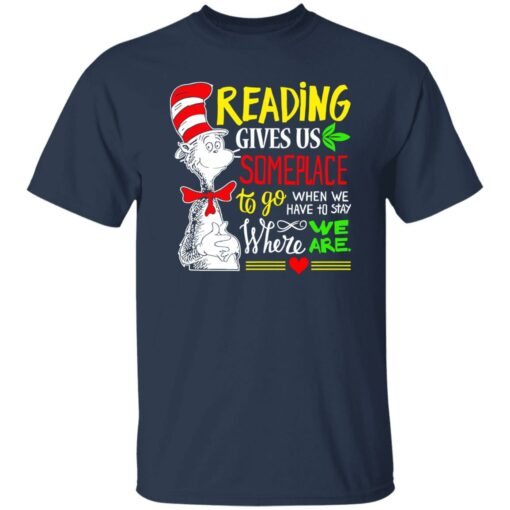 Dr Seuss reading gives us someplace to go shirt Shirt Sweatshirt Long Sleeve Hoodie Tank Mug