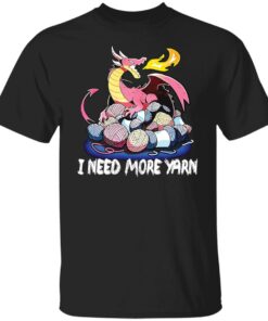 Dragon i need more yarn shirt Shirt Sweatshirt Long Sleeve Hoodie Tank Mug Dragon i need more yarn shirt Shirt Sweatshirt Long Sleeve Hoodie Tank Mug