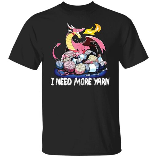 Dragon i need more yarn shirt Shirt Sweatshirt Long Sleeve Hoodie Tank Mug