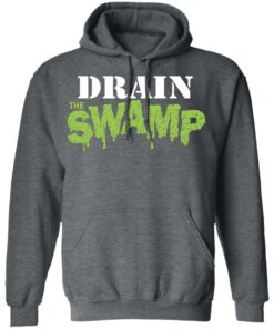 Drain The Swamp Shirt, Hoodie, Sweatshirt Shirt Sweatshirt Long Sleeve Hoodie Tank Mug 7 Drain The Swamp Shirt Hoodie Sweatshirt Shirt Sweatshirt Long Sleeve Hoodie Tank Mug 4