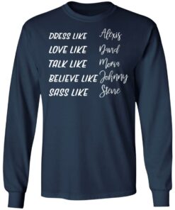 Dress like Alexis love like David talk like Moira shirt Shirt Sweatshirt Long Sleeve Hoodie Tank Mug