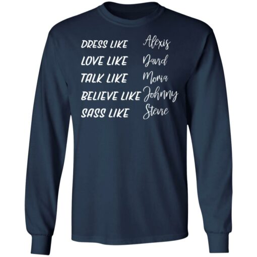 Dress like Alexis love like David talk like Moira shirt Shirt Sweatshirt Long Sleeve Hoodie Tank Mug