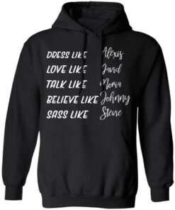 Dress like Alexis love like David talk like Moira shirt Shirt Sweatshirt Long Sleeve Hoodie Tank Mug 2 Dress like Alexis love like David talk like Moira shirt Shirt Sweatshirt Long Sleeve Hoodie Tank Mug 2