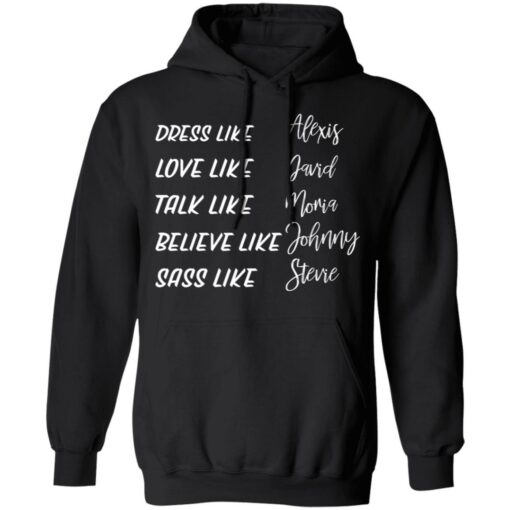 Dress like Alexis love like David talk like Moira shirt Shirt Sweatshirt Long Sleeve Hoodie Tank Mug