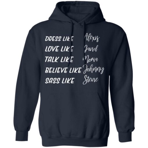 Dress like Alexis love like David talk like Moira shirt Shirt Sweatshirt Long Sleeve Hoodie Tank Mug