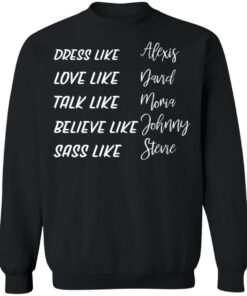 Dress like Alexis love like David talk like Moira shirt Shirt Sweatshirt Long Sleeve Hoodie Tank Mug 4 Dress like Alexis love like David talk like Moira shirt Shirt Sweatshirt Long Sleeve Hoodie Tank Mug 4