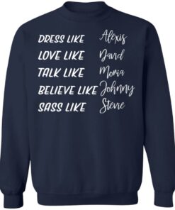 Dress like Alexis love like David talk like Moira shirt Shirt Sweatshirt Long Sleeve Hoodie Tank Mug 5 Dress like Alexis love like David talk like Moira shirt Shirt Sweatshirt Long Sleeve Hoodie Tank Mug 5