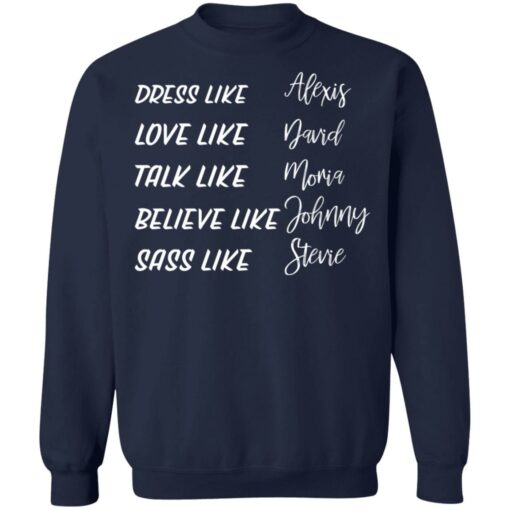 Dress like Alexis love like David talk like Moira shirt Shirt Sweatshirt Long Sleeve Hoodie Tank Mug