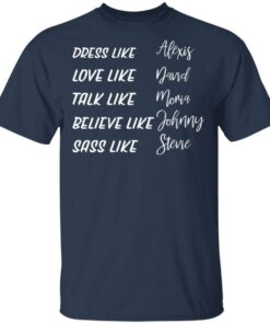 Dress like Alexis love like David talk like Moira shirt Shirt Sweatshirt Long Sleeve Hoodie Tank Mug 6 Dress like Alexis love like David talk like Moira shirt Shirt Sweatshirt Long Sleeve Hoodie Tank Mug 6