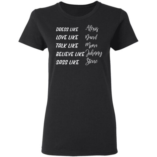 Dress like Alexis love like David talk like Moira shirt Shirt Sweatshirt Long Sleeve Hoodie Tank Mug