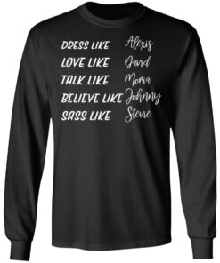 Dress like Alexis love like David talk like Moira shirt Shirt Sweatshirt Long Sleeve Hoodie Tank Mug 9 Dress like Alexis love like David talk like Moira shirt Shirt Sweatshirt Long Sleeve Hoodie Tank Mug 9