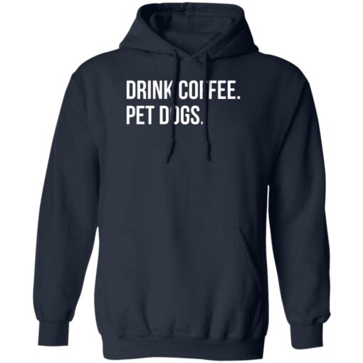 Drink Coffee Pet Dogs Shirt Shirt Sweatshirt Long Sleeve Hoodie Tank Mug