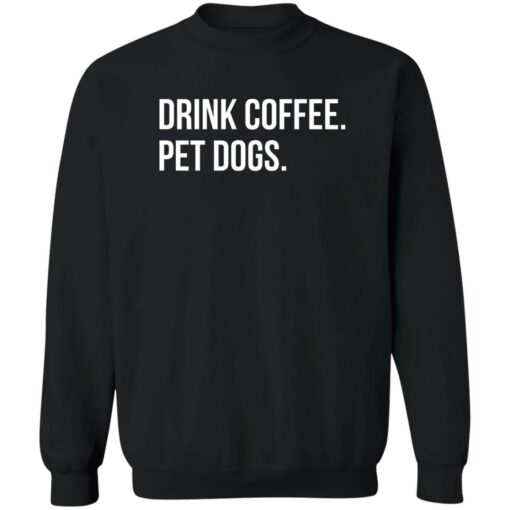 Drink Coffee Pet Dogs Shirt Shirt Sweatshirt Long Sleeve Hoodie Tank Mug