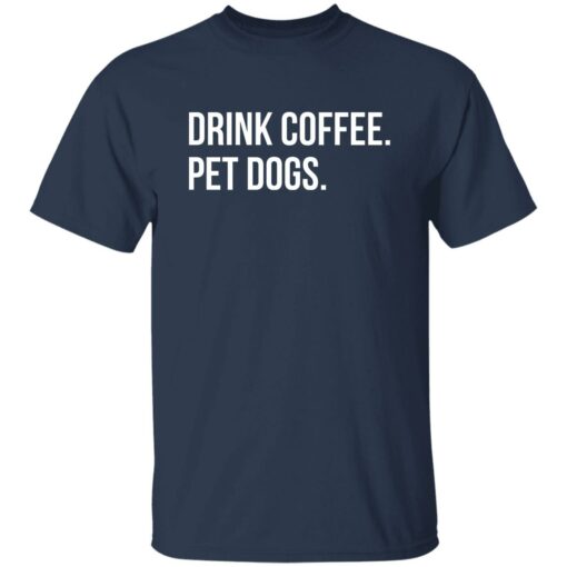 Drink Coffee Pet Dogs Shirt Shirt Sweatshirt Long Sleeve Hoodie Tank Mug