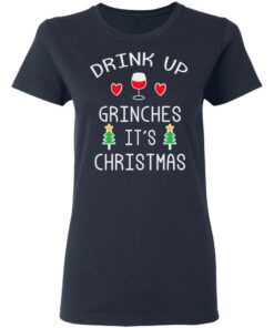Drink Up Grinches It's Christmas Shirt Sweatshirt Long Sleeve Hoodie Tank Mug 2 Drink Up Grinches Its Christmas Shirt Sweatshirt Long Sleeve Hoodie Tank Mug 11