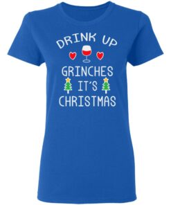 Drink Up Grinches It's Christmas Shirt Sweatshirt Long Sleeve Hoodie Tank Mug 3 Drink Up Grinches Its Christmas Shirt Sweatshirt Long Sleeve Hoodie Tank Mug 12