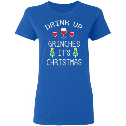 Drink Up Grinches It’s Christmas Shirt Sweatshirt Long Sleeve Hoodie Tank Mug