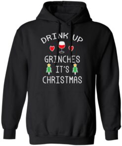 Drink Up Grinches It's Christmas Shirt Sweatshirt Long Sleeve Hoodie Tank Mug 5 Drink Up Grinches Its Christmas Shirt Sweatshirt Long Sleeve Hoodie Tank Mug 2