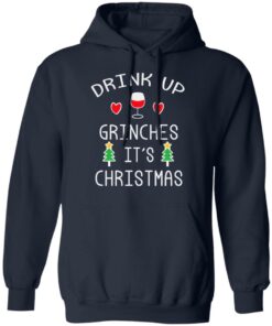 Drink Up Grinches It's Christmas Shirt Sweatshirt Long Sleeve Hoodie Tank Mug 6 Drink Up Grinches Its Christmas Shirt Sweatshirt Long Sleeve Hoodie Tank Mug 3