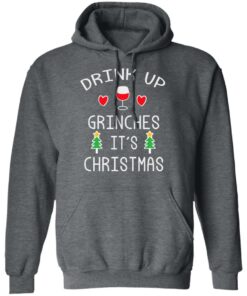 Drink Up Grinches It's Christmas Shirt Sweatshirt Long Sleeve Hoodie Tank Mug 7 Drink Up Grinches Its Christmas Shirt Sweatshirt Long Sleeve Hoodie Tank Mug 4