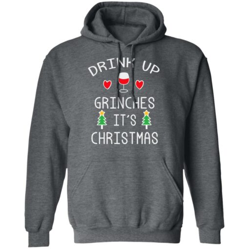 Drink Up Grinches It’s Christmas Shirt Sweatshirt Long Sleeve Hoodie Tank Mug