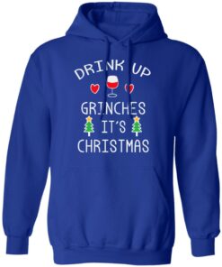 Drink Up Grinches It's Christmas Shirt Sweatshirt Long Sleeve Hoodie Tank Mug 8 Drink Up Grinches Its Christmas Shirt Sweatshirt Long Sleeve Hoodie Tank Mug 5