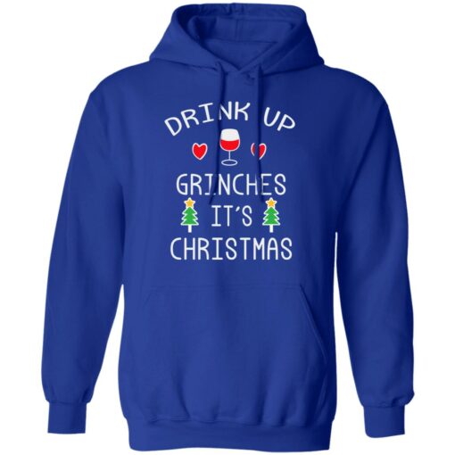 Drink Up Grinches It’s Christmas Shirt Sweatshirt Long Sleeve Hoodie Tank Mug