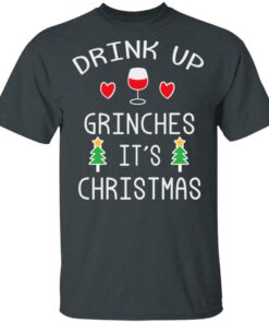 Drink Up Grinches It's Christmas Shirt Sweatshirt Long Sleeve Hoodie Tank Mug 9 Drink Up Grinches Its Christmas Shirt Sweatshirt Long Sleeve Hoodie Tank Mug 6