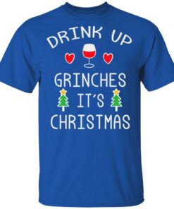 Drink Up Grinches It's Christmas Shirt Sweatshirt Long Sleeve Hoodie Tank Mug 11 Drink Up Grinches Its Christmas Shirt Sweatshirt Long Sleeve Hoodie Tank Mug 8