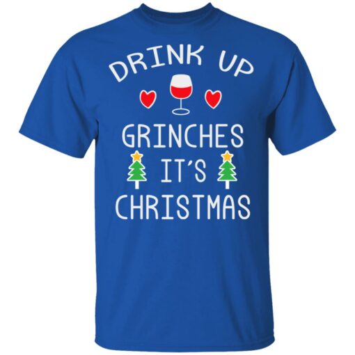 Drink Up Grinches It’s Christmas Shirt Sweatshirt Long Sleeve Hoodie Tank Mug