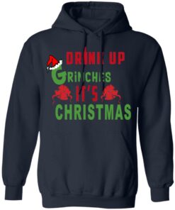 Drink Up Grinches It’s Christmas Sweater Shirt Sweatshirt Long Sleeve Hoodie Tank Mug