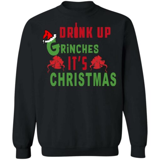 Drink Up Grinches It’s Christmas Sweater Shirt Sweatshirt Long Sleeve Hoodie Tank Mug