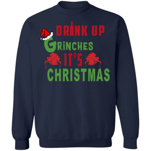 Drink Up Grinches It’s Christmas Sweater Shirt Sweatshirt Long Sleeve Hoodie Tank Mug