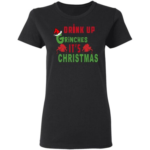 Drink Up Grinches It’s Christmas Sweater Shirt Sweatshirt Long Sleeve Hoodie Tank Mug