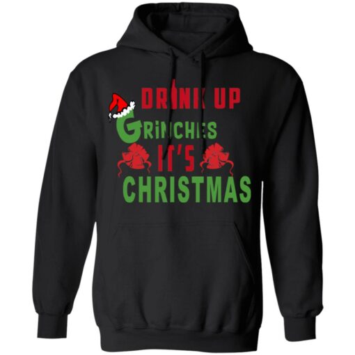 Drink Up Grinches It’s Christmas Sweater Shirt Sweatshirt Long Sleeve Hoodie Tank Mug