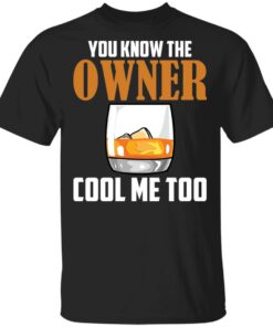 Drink you know the owner cool me too shirt Shirt Sweatshirt Long Sleeve Hoodie Tank Mug Drink you know the owner cool me too shirt Shirt Sweatshirt Long Sleeve Hoodie Tank Mug