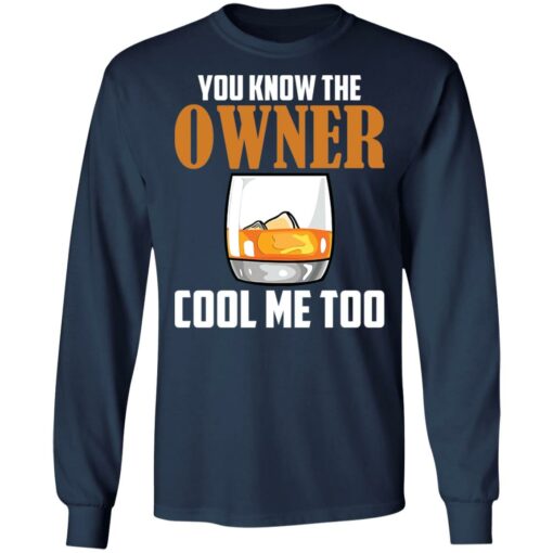 Drink you know the owner cool me too shirt Shirt Sweatshirt Long Sleeve Hoodie Tank Mug