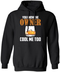Drink you know the owner cool me too shirt Shirt Sweatshirt Long Sleeve Hoodie Tank Mug 2 Drink you know the owner cool me too shirt Shirt Sweatshirt Long Sleeve Hoodie Tank Mug 2