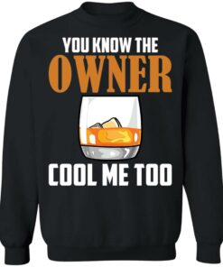 Drink you know the owner cool me too shirt Shirt Sweatshirt Long Sleeve Hoodie Tank Mug 4 Drink you know the owner cool me too shirt Shirt Sweatshirt Long Sleeve Hoodie Tank Mug 4