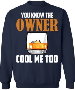 Drink you know the owner cool me too shirt Shirt Sweatshirt Long Sleeve Hoodie Tank Mug 5 Drink you know the owner cool me too shirt Shirt Sweatshirt Long Sleeve Hoodie Tank Mug 5