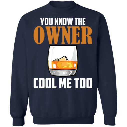 Drink you know the owner cool me too shirt Shirt Sweatshirt Long Sleeve Hoodie Tank Mug