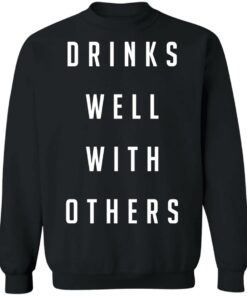 Drinks well with others shirt Shirt Sweatshirt Long Sleeve Hoodie Tank Mug 4 Drinks well with others shirt Shirt Sweatshirt Long Sleeve Hoodie Tank Mug 4