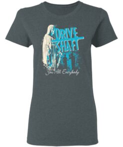 Drive Shaft You All Everybody T-Shirts, Hoodies, Long Sleeve Shirt