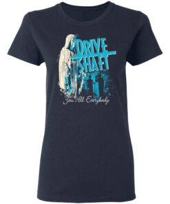 Drive Shaft You All Everybody T Shirts Hoodies Long Sleeve Shirt 11