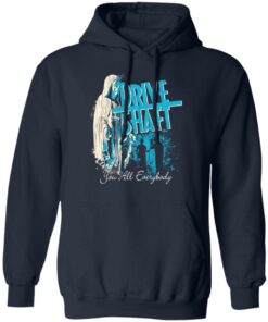 Drive Shaft You All Everybody T Shirts Hoodies Long Sleeve Shirt 3